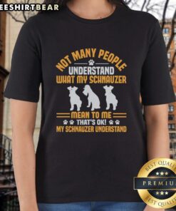 Schnauzer-themed ladies tee: 'Not many understand my Schnauzer, but that's okay' - perfect for dog lovers.