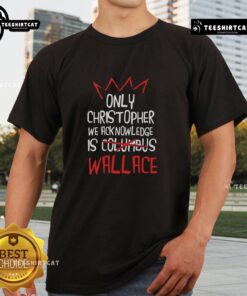 Nice Only Christopher We Acknowledge Is Wallace T-Shirt featuring bold text design on a stylish casual shirt.