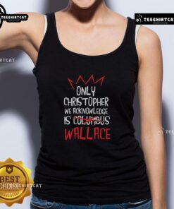 Stylish 'Nice Only Christopher We Acknowledge is Wallace' tank top design for trendy summer fashion.