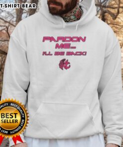 Stylish Nice Pardon Me I'll Be Back Hoodie in casual setting, perfect for everyday wear and trendy outfits.