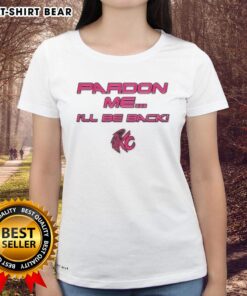 Nice Pardon Me I'll Be Back Ladies Tee in stylish design, perfect for casual wear and expressing personality.