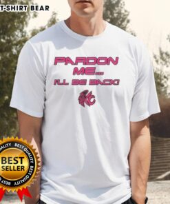 Nice Pardon Me I'Ll Be Back T-Shirt featuring a bold graphic design and comfortable fit, perfect for casual wear.