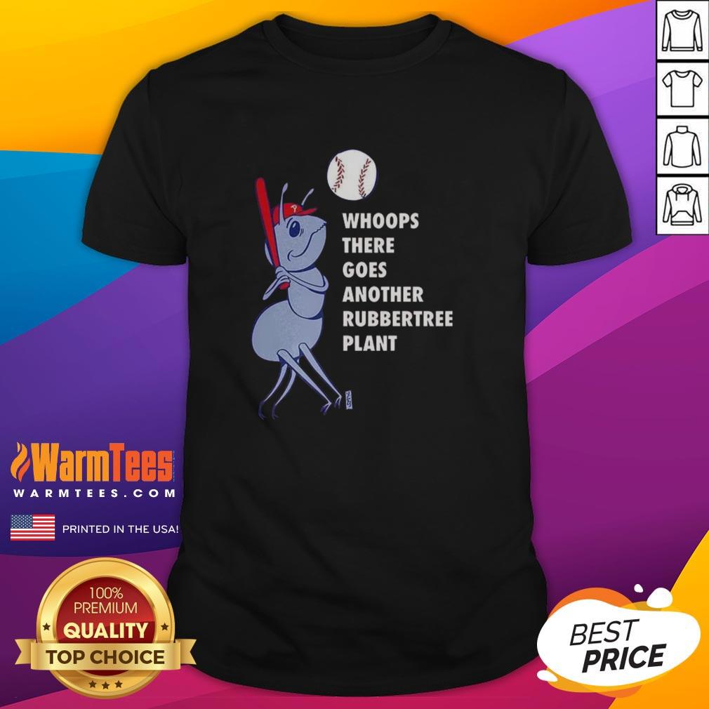 nice-philadelphia-phillies-baseball-whoops-there-goes-another-rubbertree-plant-t-shirt-1 Nice Philadelphia Phillies Baseball T-Shirt featuring a playful design with a Rubbertree plant theme.