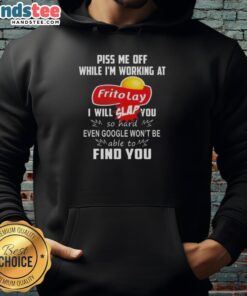 Nice Piss Me Off While I'm Working At Frito Lay I Will Slap You So Hard T-Shirt - Image 2