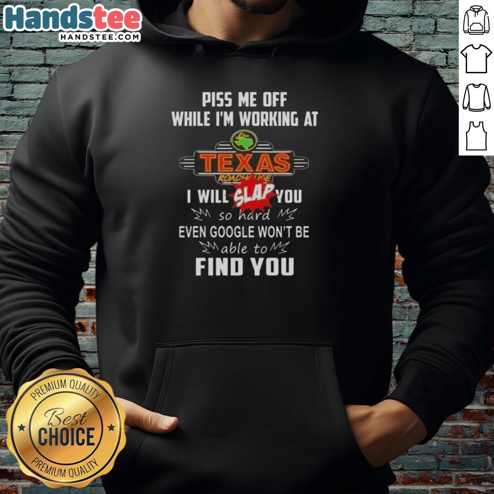 nice-piss-me-off-while-im-working-at-texas-roadhouse-i-will-slap-you-so-hard-hoodie Funny hoodie design with text 'Nice Piss Me Off While I'm Working at Texas Roadhouse' for restaurant staff humor.