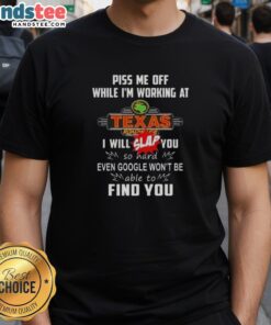 Funny 'Nice Piss Me Off While I'M Working At Texas Roadhouse I Will Slap You So Hard' T-Shirt design for restaurant staff.