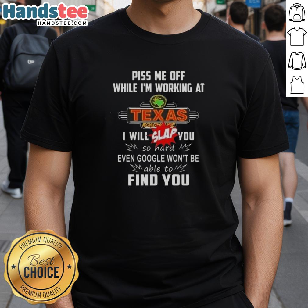 nice-piss-me-off-while-im-working-at-texas-roadhouse-i-will-slap-you-so-hard-t-shirt Funny 'Nice Piss Me Off While I'M Working At Texas Roadhouse I Will Slap You So Hard' T-Shirt design for restaurant staff.