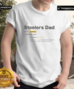 Nice Pittsburgh Steelers Dad Definition T-Shirt showcasing a fun graphic design for proud Steelers fathers.