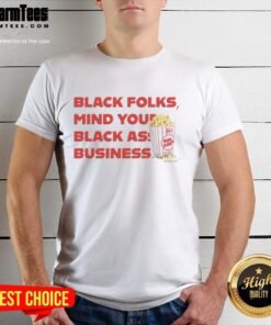 Nice Popcorn Black Folks Mind Your Black Ass Business T-Shirt featuring bold text on a stylish black tee.
