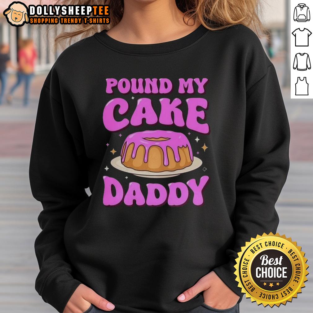 Nice Pound My Cake Daddy Pink Meme Sweatshirt Trendy Nice Pound My Cake Daddy pink meme sweatshirt featuring playful text design, perfect for meme lovers.
