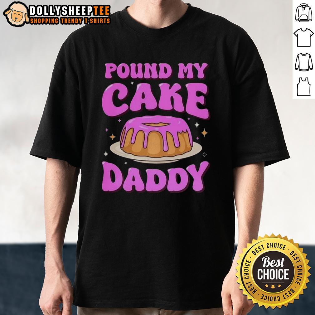 Nice Pound My Cake Daddy Pink Meme T Shirt Funny 'Nice Pound My Cake Daddy' pink meme T-shirt design featuring playful graphics and bold text for meme lovers.