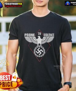 Nice Prone To Violence Nazi T-Shirt featuring bold graphics and a provocative design, perfect for statement fashion.