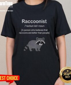 Nice Raccoonist tee featuring a playful design celebrating raccoons as better companions than people.