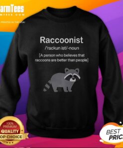 Alt Text: Cozy sweatshirt featuring a raccoon design with 'Raccoons Are Better Than People' slogan for animal lovers.