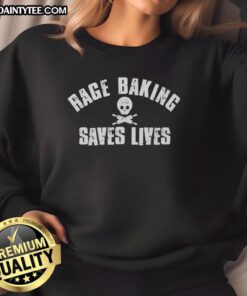 Alt Text: Nice Rage Baking Saves Lives Skull Sweatshirt featuring a bold graphic design and cozy fabric for baking enthusiasts.