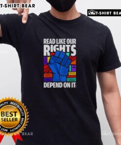 Nice Read Like Our Rights Depend On It T-Shirt featuring bold text design promoting awareness and activism.