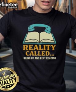 Nice Reality I Hung Up And Kept Reading Book T-Shirt featuring a book graphic, perfect for avid readers and book lovers.