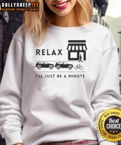 Cozy 'Nice Relax I'll Just Be A Minute' sweatshirt in soft fabric, perfect for casual outings and lounging at home.