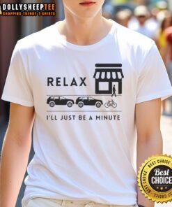 Nice Relax I'll Just Be A Minute T-Shirt featuring a fun, casual design perfect for laid-back outfits.