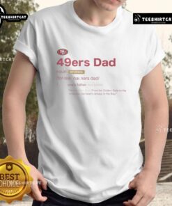 Nice San Francisco 49ers Dad Definition T-Shirt featuring bold graphics and a comfortable fit for football fans.