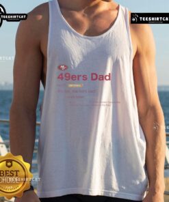 Nice San Francisco 49ers Dad Definition Tank Top featuring a fun dad definition design for football fans.