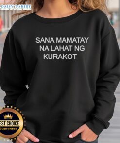 Nice Sana Mamatay Na Lahat Ng Kurakot sweatshirt featuring bold text on a stylish design, perfect for statement fashion.