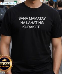 Nice Sana Mamatay Na Lahat Ng Kurakot T-Shirt featuring bold text design promoting anti-corruption message.