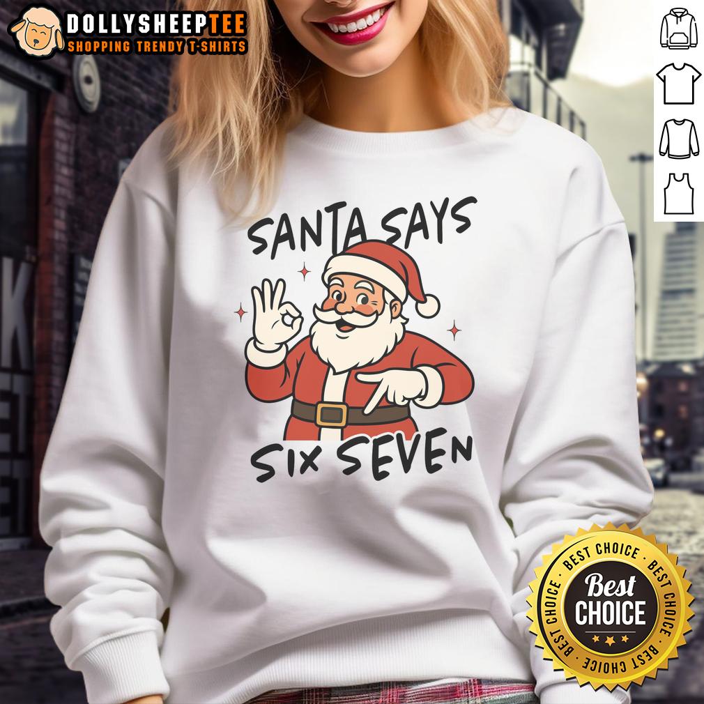 Nice Santa Says Six Seven 67 Christmas Sweatshirt Cozy Christmas sweatshirt featuring Santa with 'Nice' and 'Six Seven 67' design, perfect for holiday celebrations.