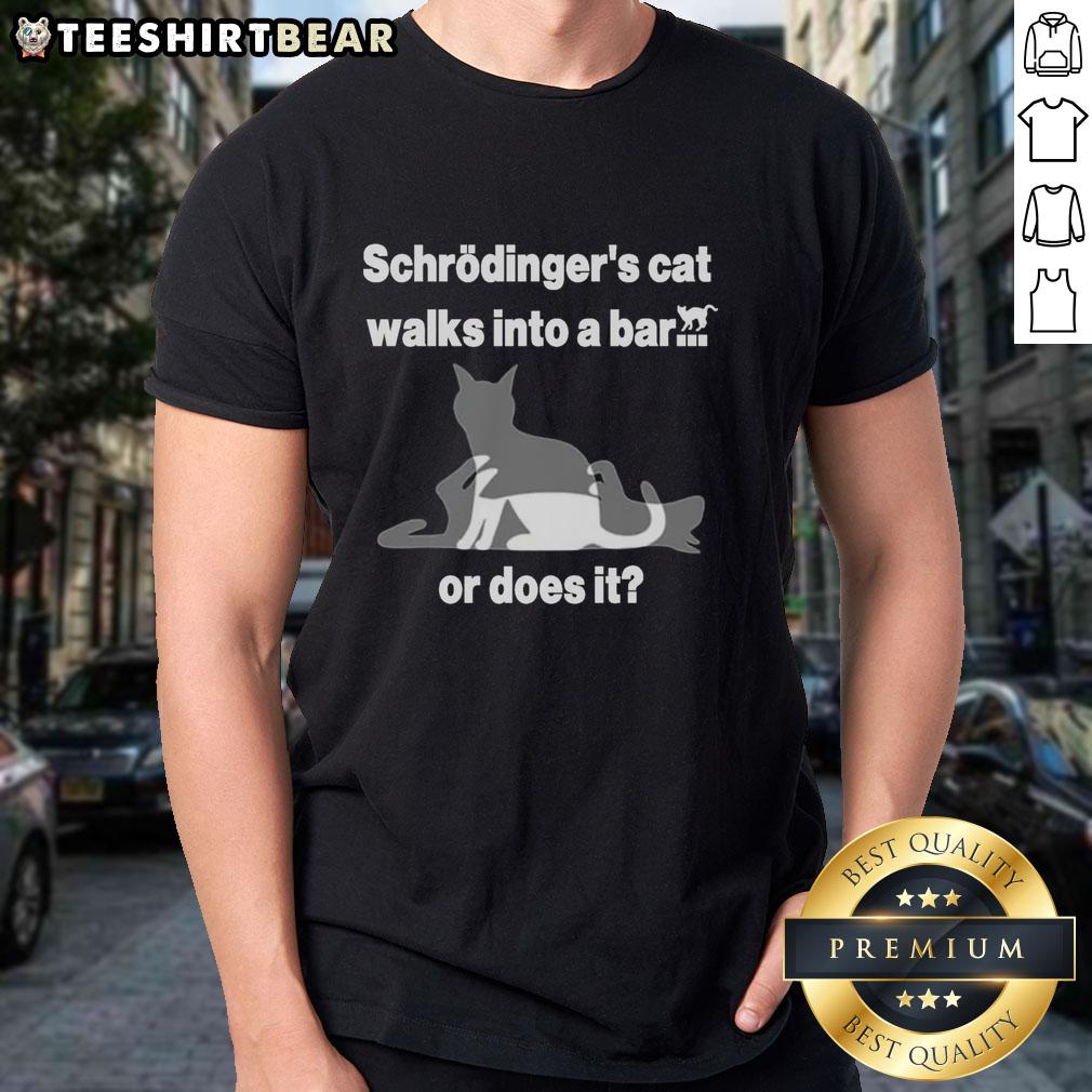 Nice Schrodingers Cat Walks Into A Bar Or Does It T Shirt Funny 'Nice Schrodinger's Cat Walks Into A Bar Or Does It' T-shirt featuring a playful cat design and humorous text.
