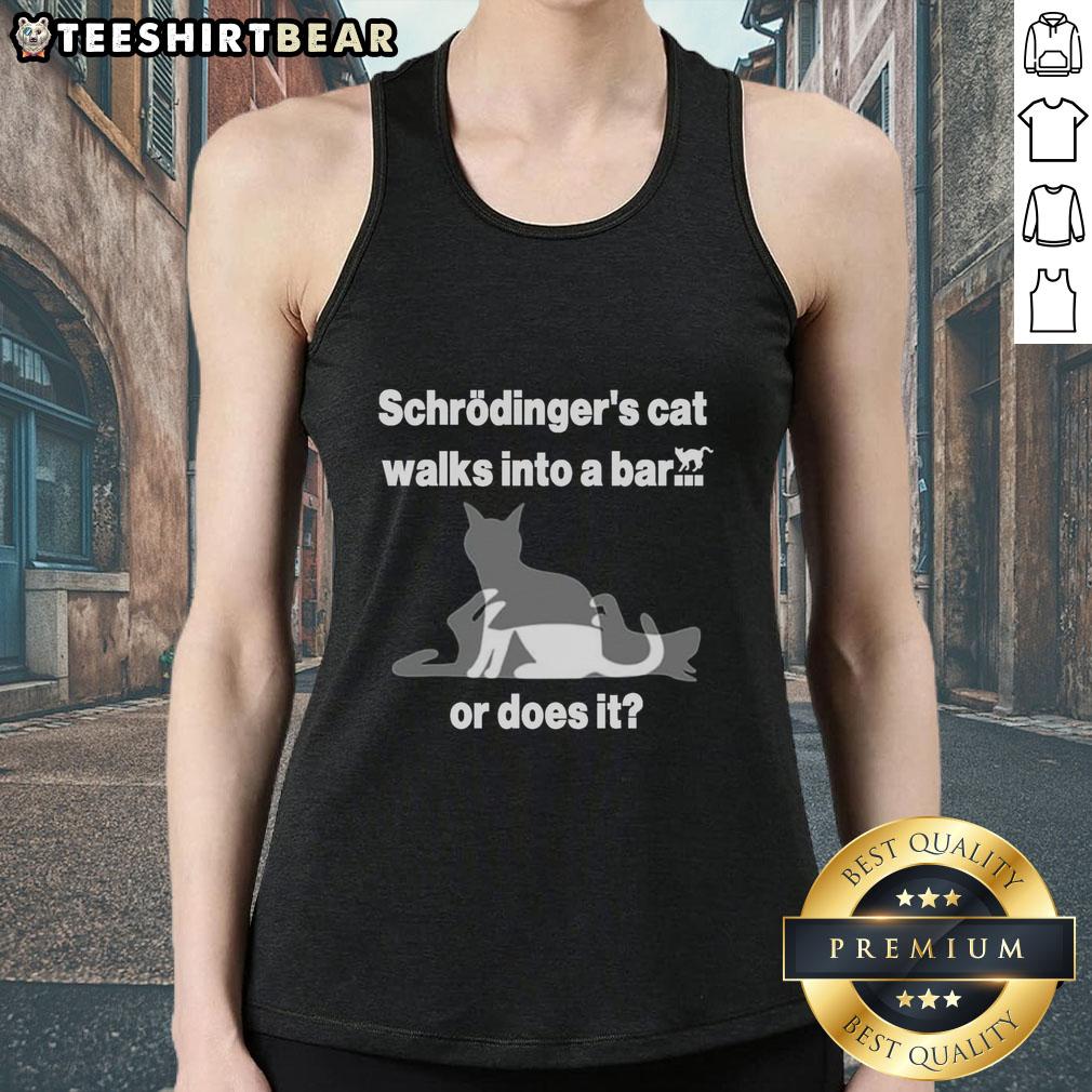 Nice Schrodingers Cat Walks Into A Bar Or Does It Tank Top Schrodinger's Cat walks into a bar graphic on a stylish tank top, blending humor and science in a trendy design.