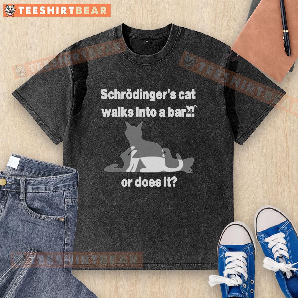 Nice Schrodingers Cat Walks Into A Bar Or Does It Washed T Shirt Funny 'Nice Schrdinger's Cat Walks Into A Bar Or Does It' washed t-shirt design featuring a quirky cat illustration.