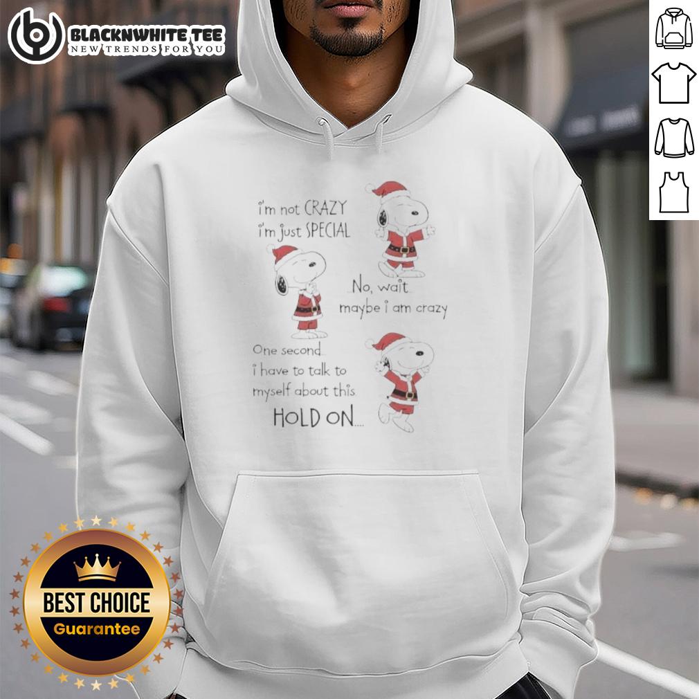 Nice Snoppy Chirstmas I'm Not Crazy I'm Just Special No Wait Maybe I Am Crazy Hoodie Cozy hoodie featuring Snoopy with 'I'm not crazy, I'm just special' for a fun Christmas vibe.