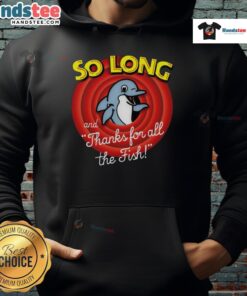 Cozy Nice So Long And Thanks For All The Fish Hoodie featuring a vibrant design, perfect for fans of the iconic phrase.