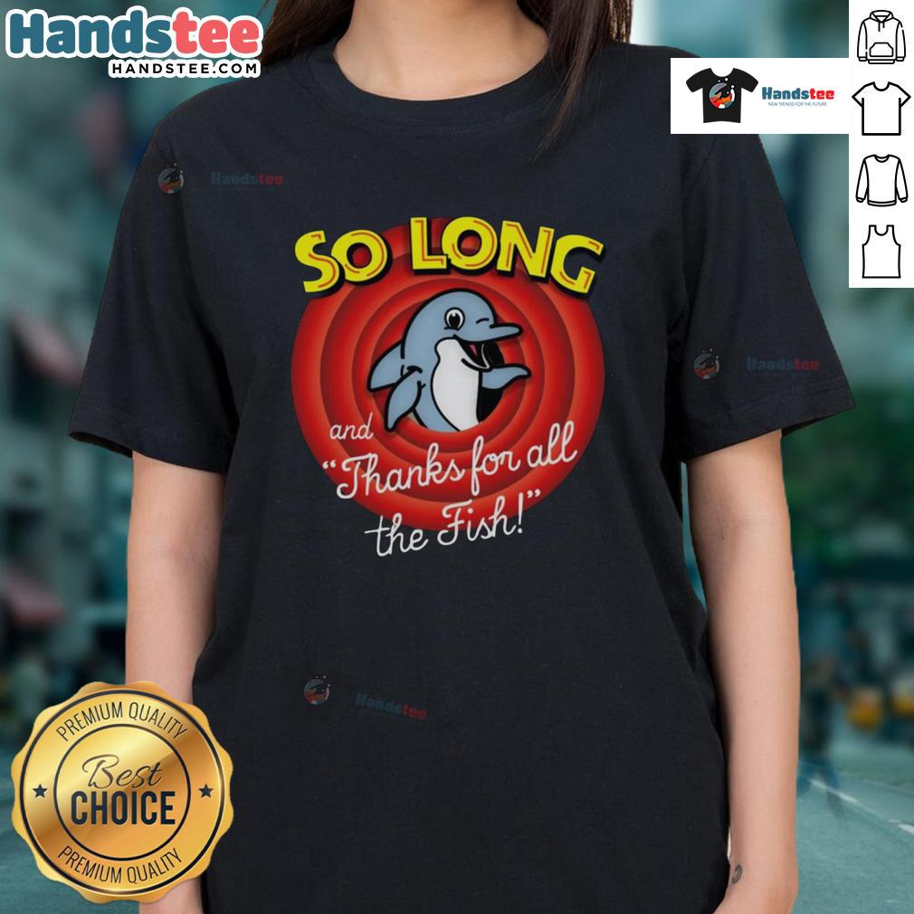 Nice So Long And Thanks For All The Fish Ladies Tee Nice So Long And Thanks For All The Fish Ladies Tee featuring a humorous fish graphic on a stylish women's shirt.