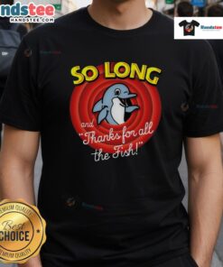 Alt Text: Nice So Long And Thanks For All The Fish T-Shirt featuring a quirky design inspired by Douglas Adams' classic.