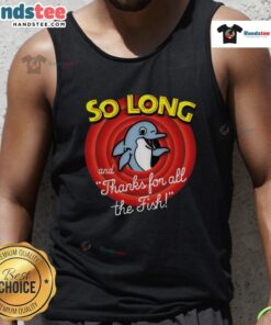 Nice So Long And Thanks For All The Fish Tank Top featuring playful fish design, perfect for casual summer wear.