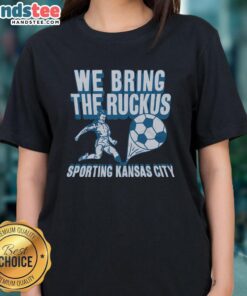 Alt Text: Nice Sporting Kansas City We Bring The Ruckus Ladies Tee - stylish women's shirt for soccer fans in Kansas City.