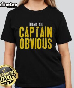 Nice Thank You Captain Obvious Sarcastic Ladies Tee featuring witty graphic design on a stylish women's shirt.