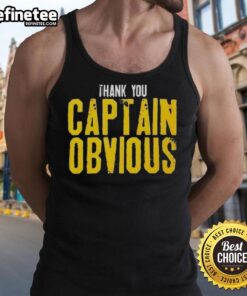 Funny Nice Thank You Captain Obvious Sarcastic Tank Top design for humor lovers and casual wear enthusiasts.