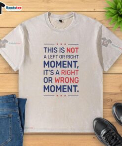 Washed t-shirt featuring 'Not a Left or Right Moment, It's a Right or Wrong Moment' slogan, perfect for casual wear.
