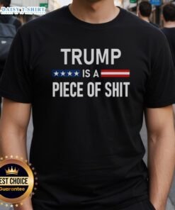 Nice Trump Is A Piece Of Shit 2025 T-Shirt featuring bold text design for political satire and protest apparel.