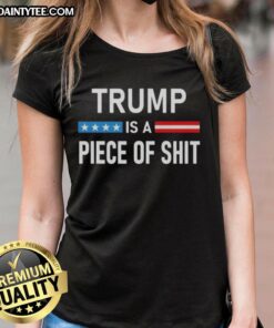Nice Trump Is A Piece Of Sht Ladies Tee featuring bold text design on a stylish women's t-shirt.