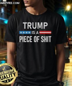 Nice Trump Is A Piece Of Sht T-Shirt featuring bold text design for political statement apparel.