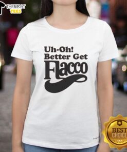 Nice Uh-Oh! Better Get Flacco T-Shirt - Image 3