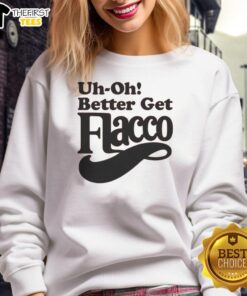 Nice Uh-Oh! Better Get Flacco T-Shirt - Image 5