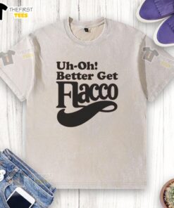 Nice Uh-Oh! Better Get Flacco T-Shirt - Image 6