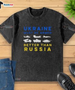 Nice Ukraine Must Be Armed Better Than Russia washed t-shirt featuring bold graphic design and vibrant colors.