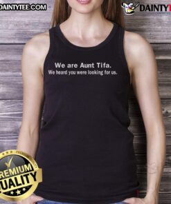 Nice We Are Aunt Tifa We Heard You Were Looking For Us T-Shirt - Image 4