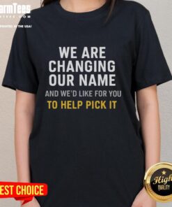 Nice We Are Changing Our Name - Help Pick New Name T-Shirt for Ladies featuring a stylish design and vibrant colors.