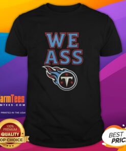 Nice We Ass Tennessee Titans Football T-Shirt featuring team logo and vibrant colors for avid fans.